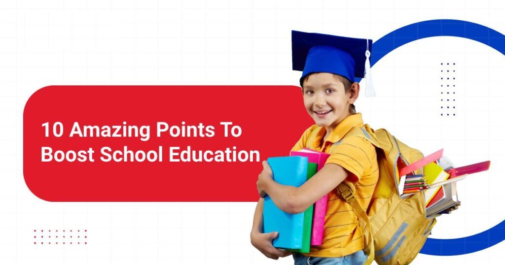 10 Amazing Points To Boost School Education